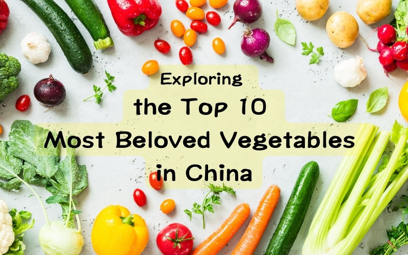 Top 10 Most Beloved Vegetables in China